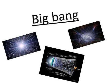 Big bang.