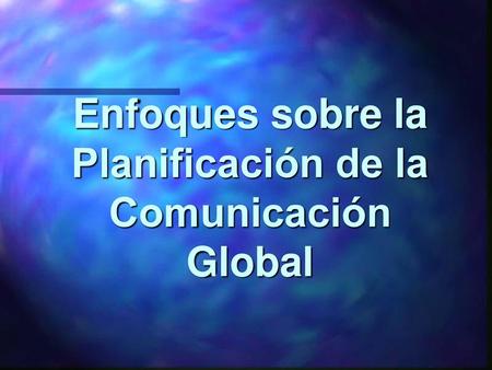 Enfoques sobre la Planificación de la Comunicación Global