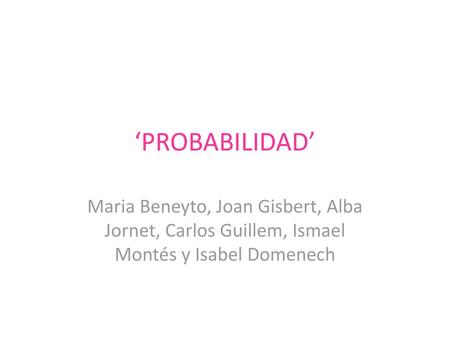 ‘PROBABILIDAD’ Maria Beneyto, Joan Gisbert, Alba Jornet, Carlos Guillem, Ismael Montés y Isabel Domenech.