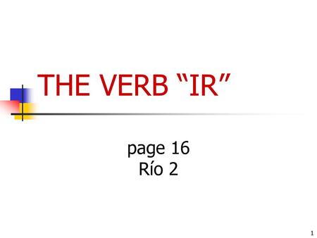 THE VERB “IR” page 16 Río 2.