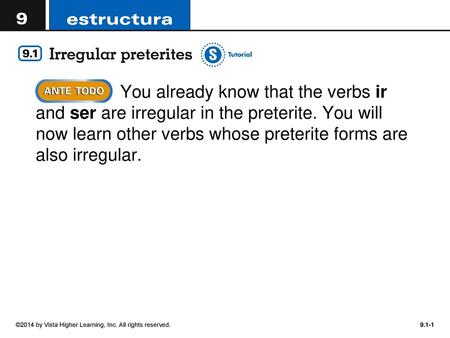 You already know that the verbs ir and ser are irregular in the preterite. You will now learn other verbs whose preterite forms are also irregular. ©2014.