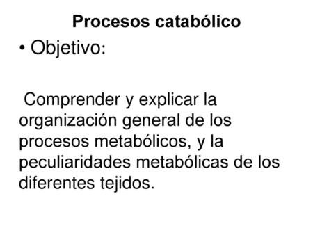 Objetivo: Procesos catabólico