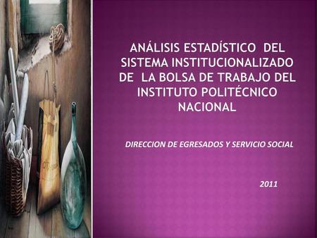 DIRECCION DE EGRESADOS Y SERVICIO SOCIAL 2011