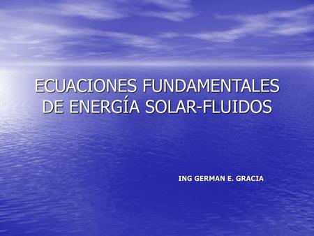 ECUACIONES FUNDAMENTALES DE ENERGÍA SOLAR-FLUIDOS
