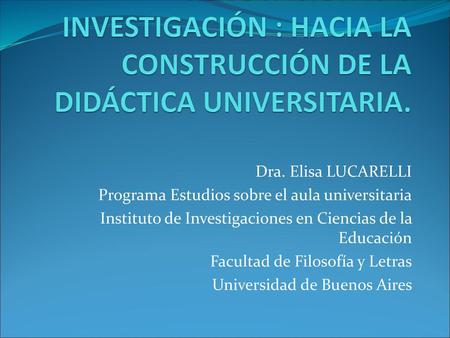 Dra. Elisa LUCARELLI Programa Estudios sobre el aula universitaria