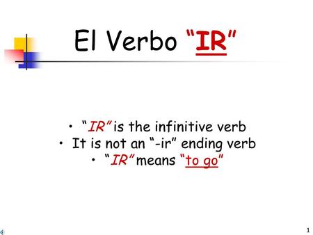 El Verbo “IR” “IR” is the infinitive verb
