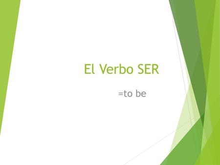 El Verbo SER =to be.