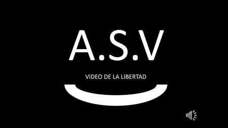 A.S.V VIDEO DE LA LIBERTAD.