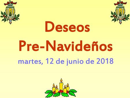 Deseos Pre-Navideños martes, 12 de junio de 2018.