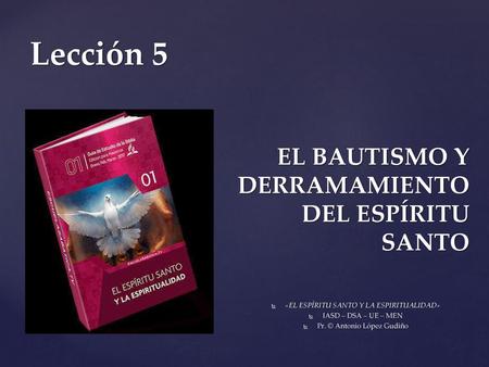 Lección 5 EL BAUTISMO Y DERRAMAMIENTO DEL ESPÍRITU SANTO