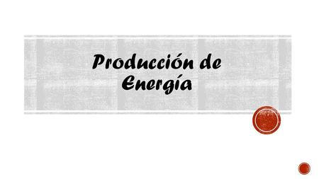 Producción de Energía.