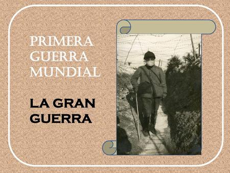 PRIMERA GUERRA MUNDIAL LA GRAN GUERRA