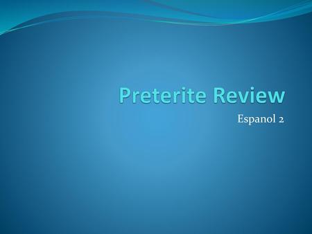 Preterite Review Espanol 2.