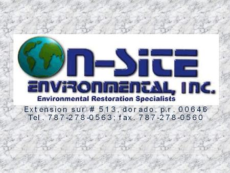 Quienes Somos... On-Site Environmental, Inc. (OSE) es una compañía puertorriqueña comprometida a la conservación del ambiente y dedicada a la restauración.