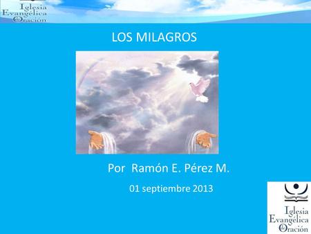LOS MILAGROS Por Ramón E. Pérez M. 01 septiembre 2013.