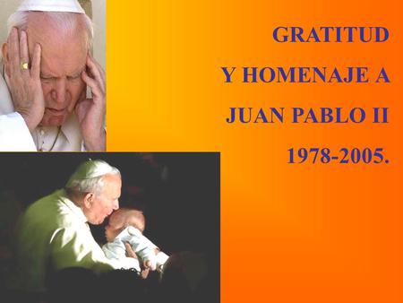 GRATITUD Y HOMENAJE A JUAN PABLO II 1978-2005..
