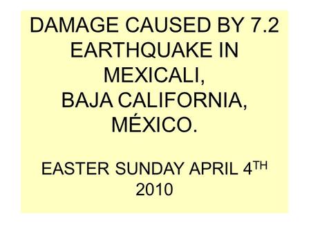 DAMAGE CAUSED BY 7.2 EARTHQUAKE IN MEXICALI,