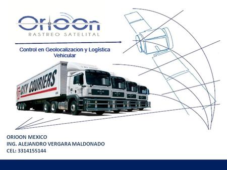   ORIOON MEXICO ING. ALEJANDRO VERGARA MALDONADO CEL: 3314155144.