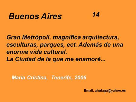 Buenos Aires Gran Metrópoli, magnífica arquitectura, esculturas, parques, ect. Además de una enorme vida cultural. La Ciudad de la que me enamoré... Maria.