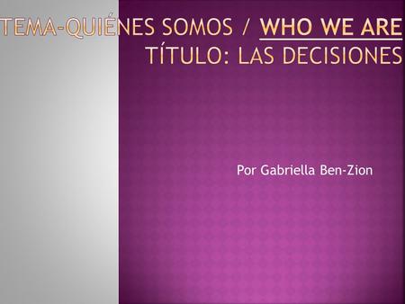 Tema-Quiénes somos / Who We Are Título: Las Decisiones