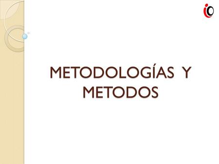 METODOLOGÍAS Y METODOS