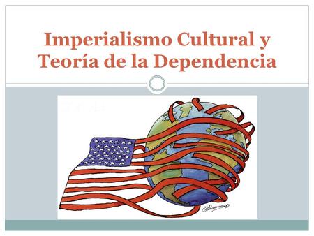 Imperialismo Cultural y Teoría de la Dependencia