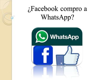 ¿Facebook compro a WhatsApp?