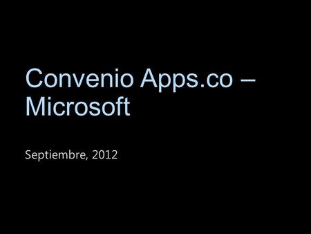 Convenio Apps.co – Microsoft Septiembre, 2012. Objetivo General Convenio Apps.co – Microsoft Proveer acceso a entrenamiento técnico, soporte, certificación.