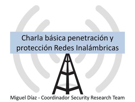 Charla básica penetración y protección Redes Inalámbricas