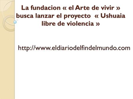 La fundacion « el Arte de vivir » busca lanzar el proyecto « Ushuaia libre de violencia »