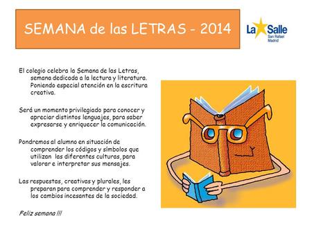 SEMANA de las LETRAS - 2014 El colegio celebra la Semana de las Letras, semana dedicada a la lectura y literatura. Poniendo especial atención en la escritura.