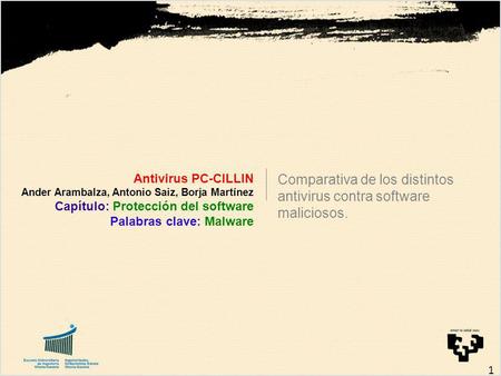 1 Antivirus PC-CILLIN Ander Arambalza, Antonio Saiz, Borja Martínez Capítulo: Protección del software Palabras clave: Malware Comparativa de los distintos.