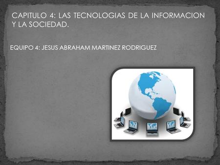 CAPITULO 4: LAS TECNOLOGIAS DE LA INFORMACION Y LA SOCIEDAD.