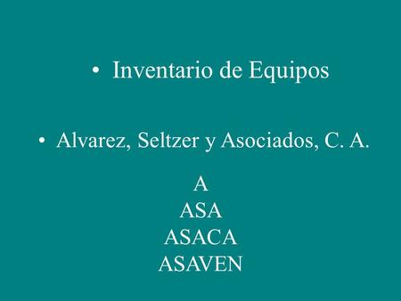 • Inventario de Equipos • Alvarez, Seltzer y Asociados, C. A. A ASA ASACA ASAVEN.