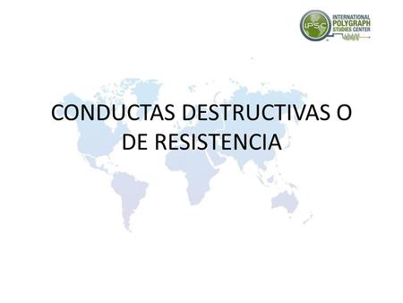 CONDUCTAS DESTRUCTIVAS O DE RESISTENCIA