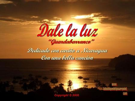 “Guardabarranco” Dedicado con cariño a Nicaragua Con una bella cancion Copyright © 2006.