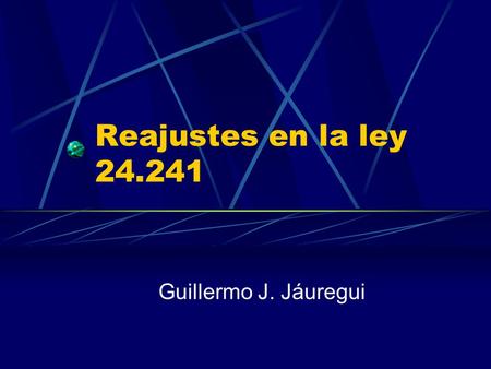 Reajustes en la ley 24.241 Guillermo J. Jáuregui.