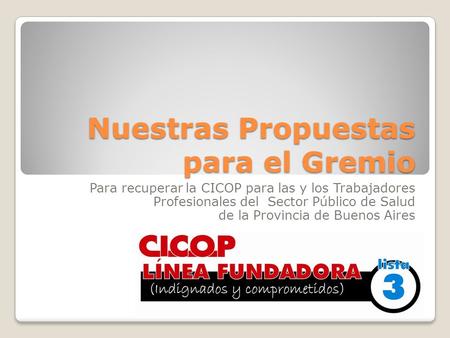 Nuestras Propuestas para el Gremio Para recuperar la CICOP para las y los Trabajadores Profesionales del Sector Público de Salud de la Provincia de Buenos.