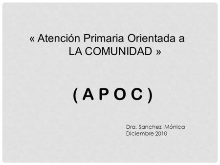 ( A P O C ) « Atención Primaria Orientada a LA COMUNIDAD »