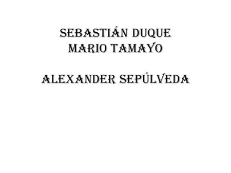 Sebastián duque Mario Tamayo Alexander Sepúlveda