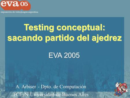 Testing conceptual: sacando partido del ajedrez A. Arbiser - Dpto. de Computación FCEyN Universidad de Buenos Aires.