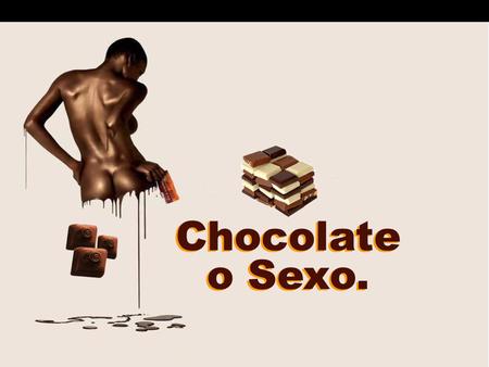 Chocolate o Sexo..