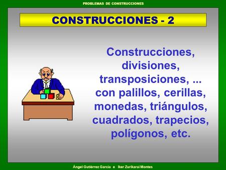 CONSTRUCCIONES - 2 Construcciones, divisiones, transposiciones, ... con palillos, cerillas, monedas, triángulos, cuadrados, trapecios, polígonos, etc.