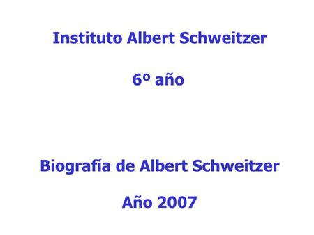 Instituto Albert Schweitzer Biografía de Albert Schweitzer