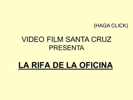 (HAGA CLICK) VIDEO FILM SANTA CRUZ PRESENTA LA RIFA DE LA OFICINA.