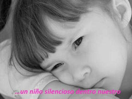…un niño silencioso dentro nuestro