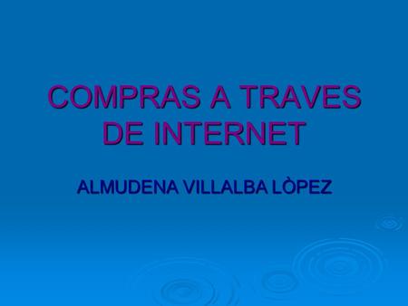 COMPRAS A TRAVES DE INTERNET ALMUDENA VILLALBA LÒPEZ.