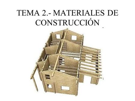 TEMA 2.- MATERIALES DE CONSTRUCCIÓN