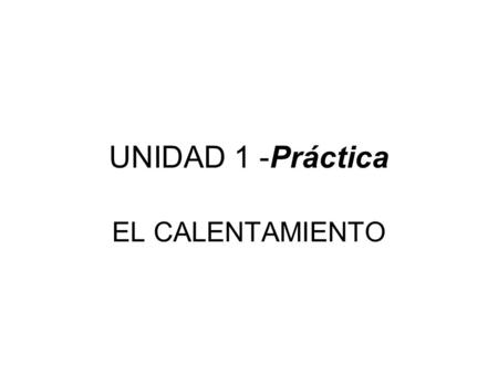 UNIDAD 1 -Práctica EL CALENTAMIENTO.