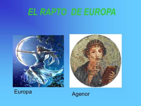 EL RAPTO DE EUROPA Europa Agenor.